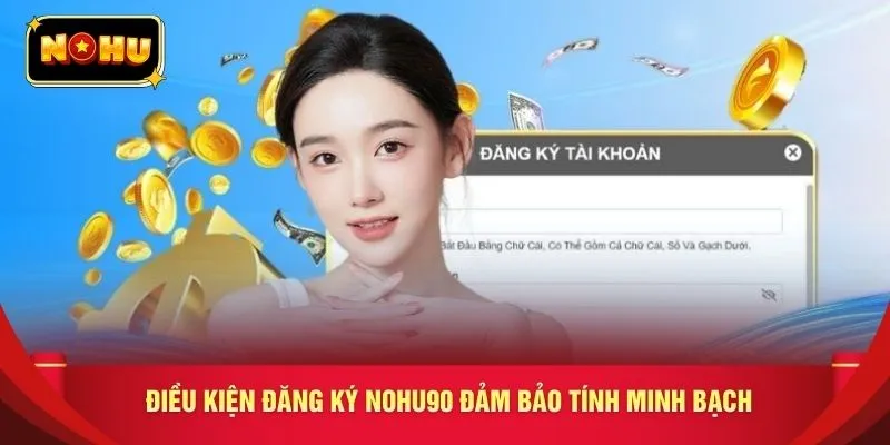 Điều kiện đăng ký NOHU90 đảm bảo tính minh bạch