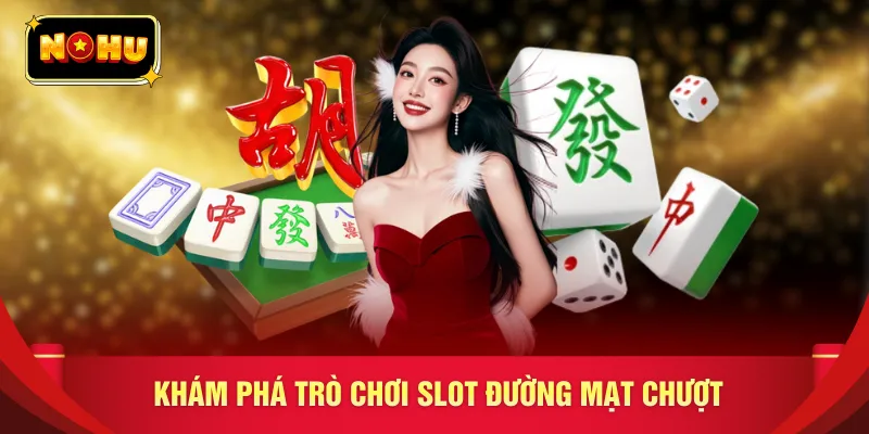 Khám phá trò chơi slot đường mạt chượt