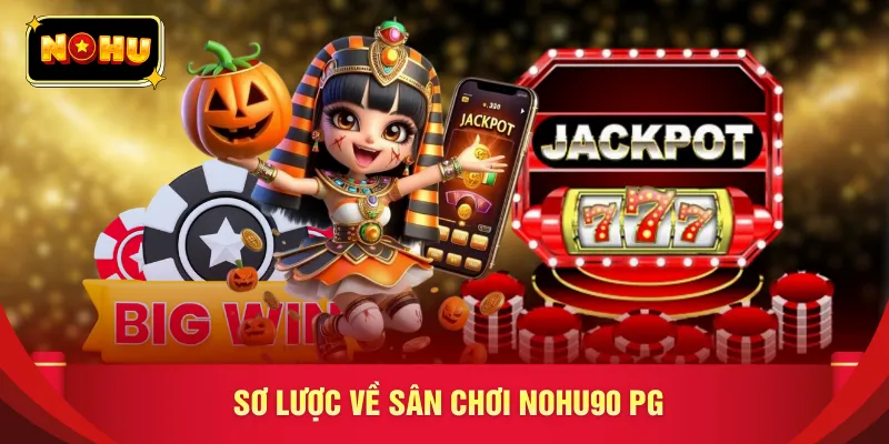 Sơ lược về sân chơi nohu90 PG