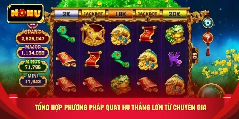 Tổng hợp phương pháp quay hũ thắng lớn từ chuyên gia